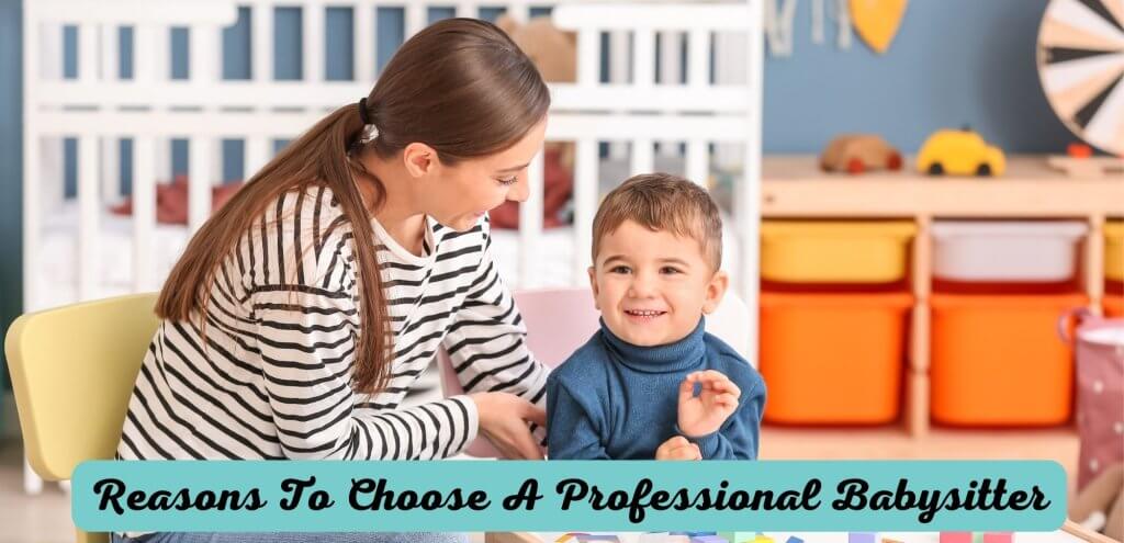 Reasons To Choose A Professional Babysitter