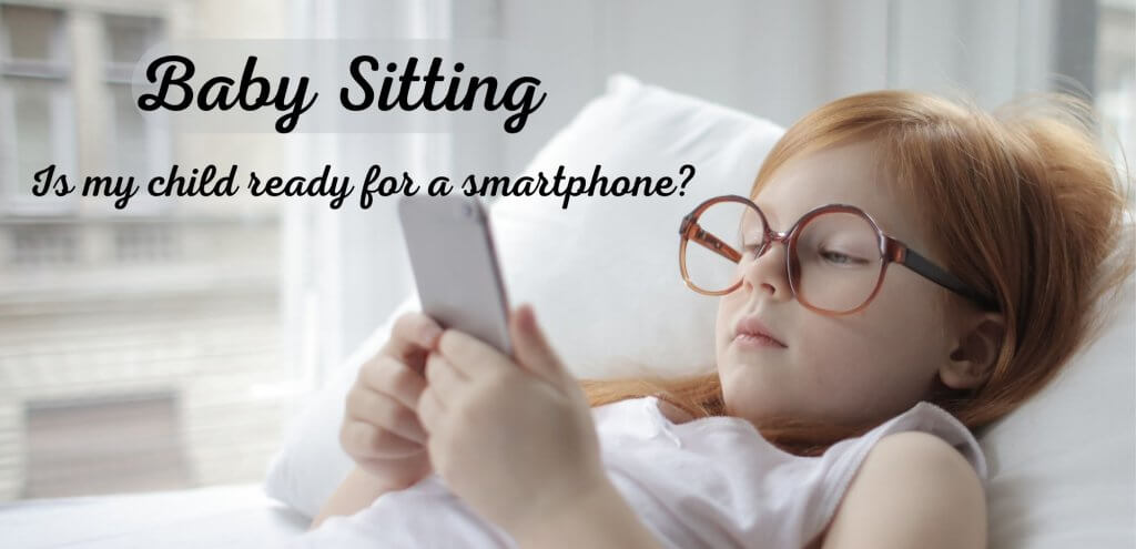 Baby Sitting: Is my child ready for a smartphone?