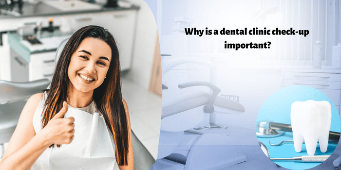 Why is a dental clinic check-up important?