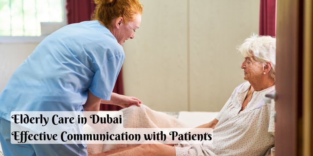 Elderly Care in Dubai: Effective Communication with Patients