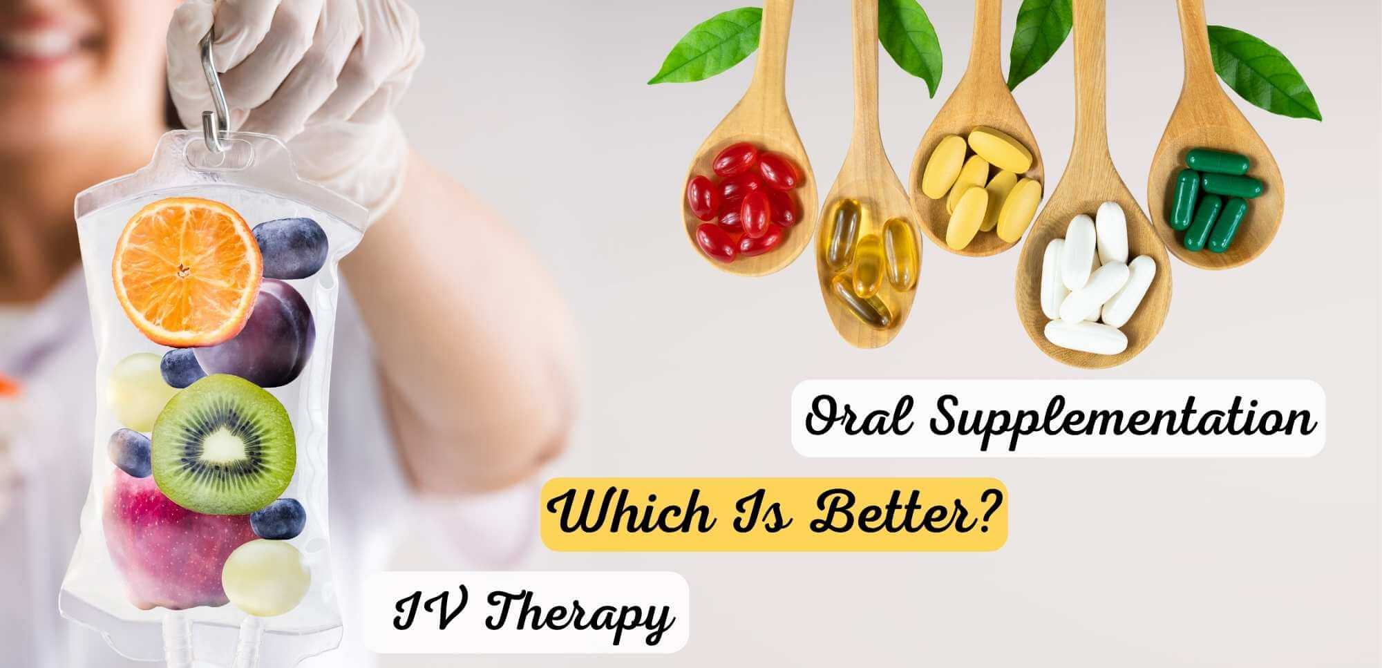 Oral Supplementation Or IV Therapy: Which Is Better? - Yesmaam