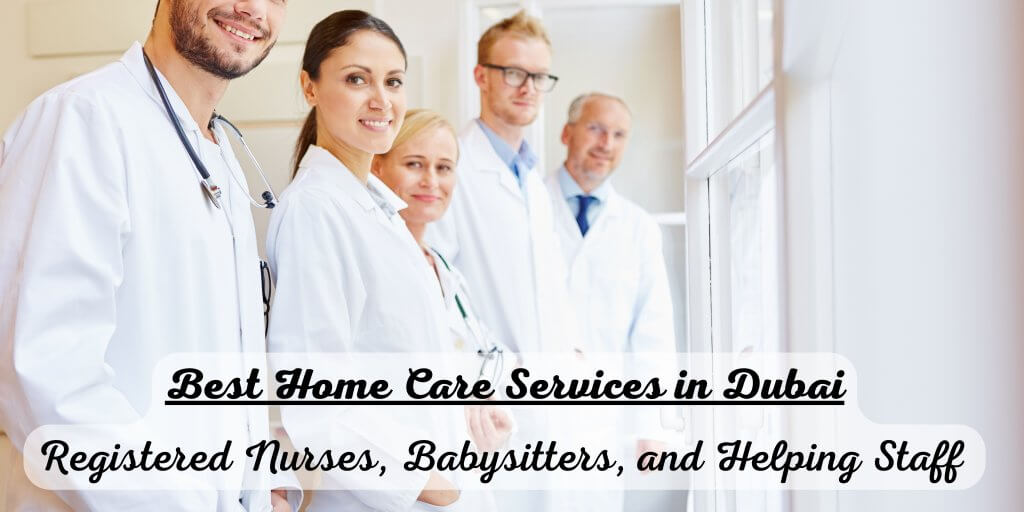 Best Home Care Service in Dubai: Registered Nurses, Babysitters, and Helping Staff 